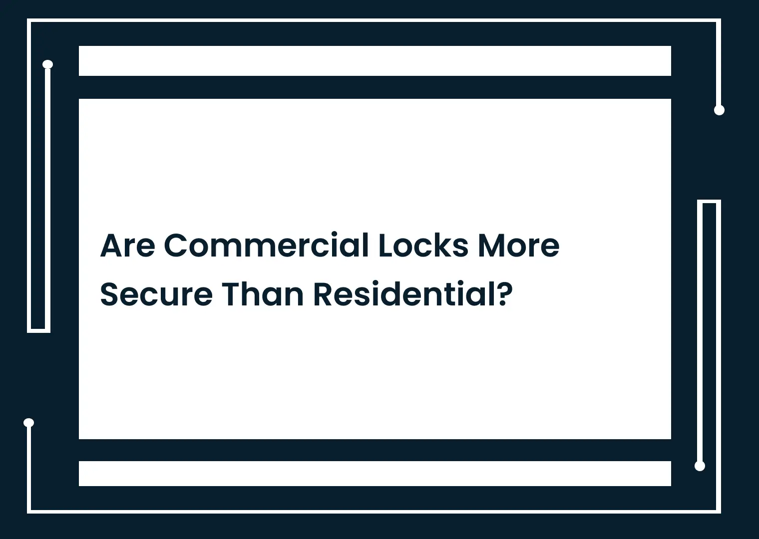 Are Commercial Locks More Secure Than Residential?