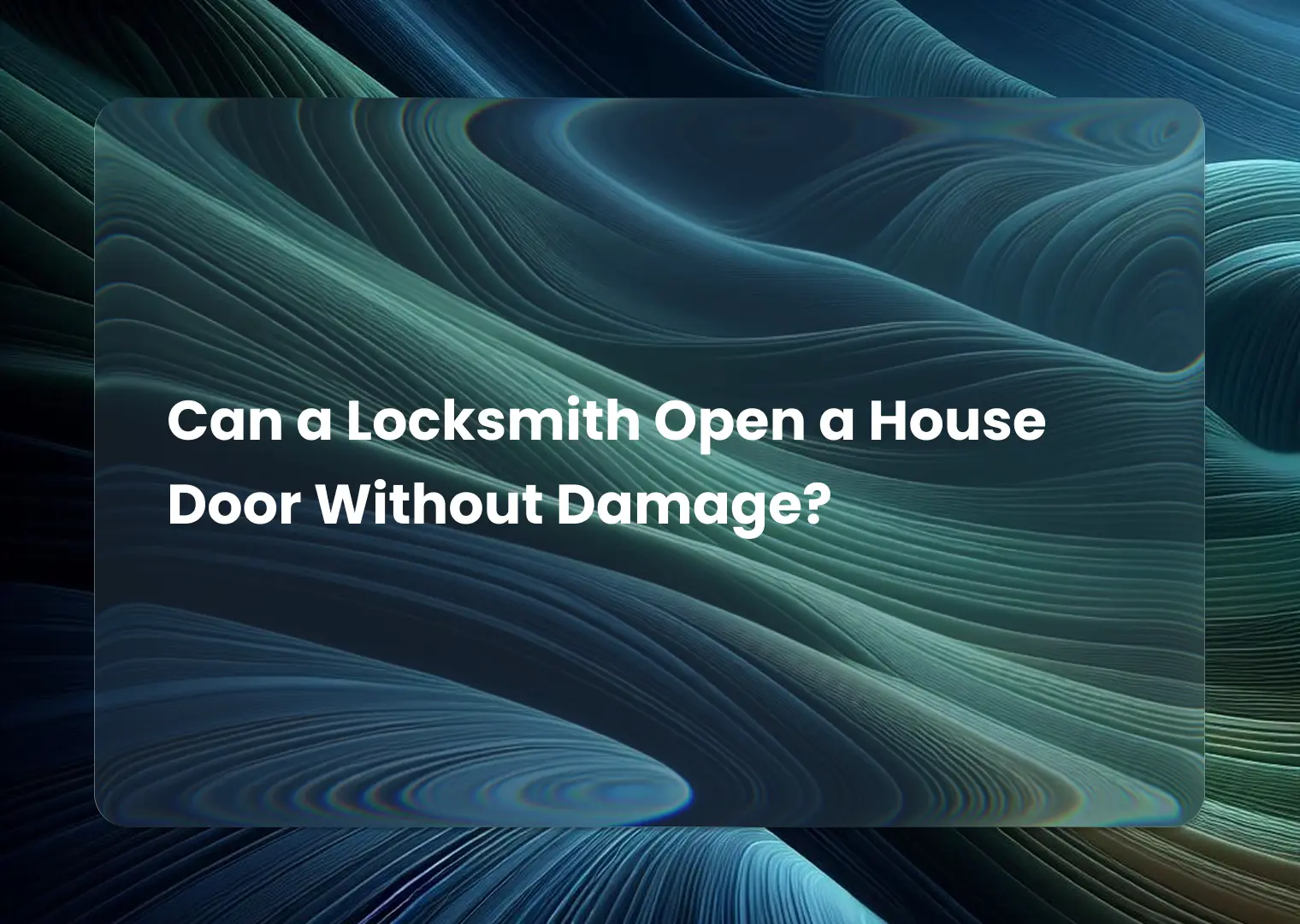 Can a Locksmith Open a House Door Without Damage?